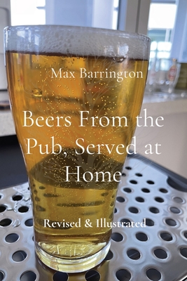 Coperta cărții 'Beers From the Pub, Served at Home: Revised & Illustrated - Max Barrington'