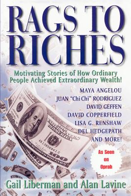 Rags To Riches: Motivating Stories of How Ordinary People Acheived Extraordinary Wealth - Gail Liberman