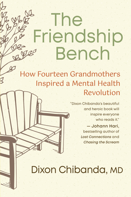 The Friendship Bench: How Fourteen Grandmothers Inspired a Mental Health Revolution - Dixon Chibanda