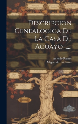 Descripcion Genealogica De La Casa De Aguayo ...... - Antonio Ramos