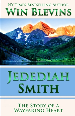 Jedediah Smith: The Story of a Wayfaring Heart - Win Blevins