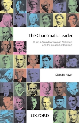 The Charismatic Leader-Quaid-I-Azam M.A. Jinnah and the Creation of Pakistan - Sikandar Hayat