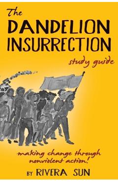Coperta cărții 'The Dandelion Insurrection Study Guide: - making change through nonviolent action - - Rivera Sun'
