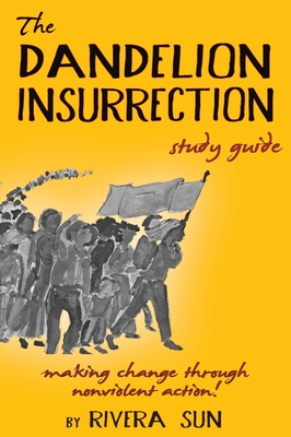 Coperta cărții 'The Dandelion Insurrection Study Guide: - making change through nonviolent action - - Rivera Sun'