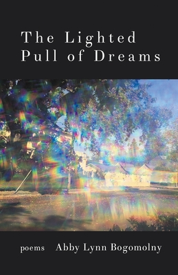 The Lighted Pull of Dreams - Abby Lynn Bogomolny