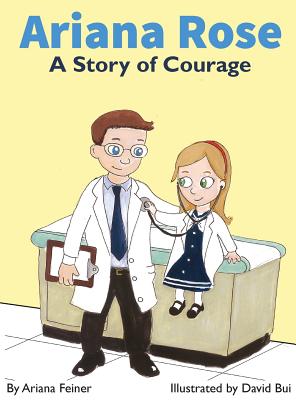 Ariana Rose: A Story of Courage - Ariana Feiner