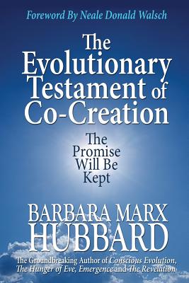 The Evolutionary Testament of Co-creation: The Promise Will Be Kept - Barbara Marx Hubbard
