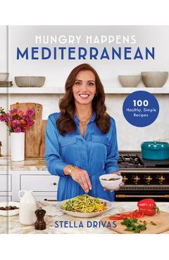 Poza produsului Hungry Happens: Mediterranean: 100 Healthy, Simple Recipes: A Cookbook - Stella Drivas