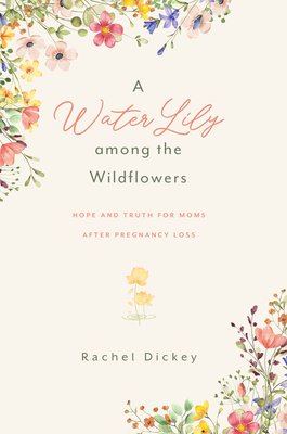 A Water Lily Among the Wildflowers - Rachel Dickey