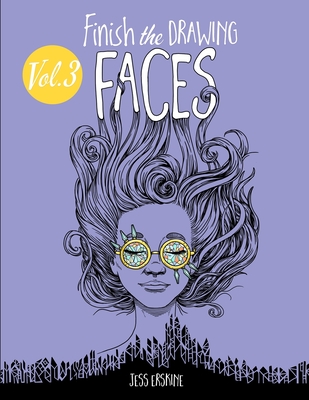 Finish the Drawing (Volume 3) - Faces: 80+ artistic prompts for artists of all ages to sketch, color and draw! - Jess Erskine