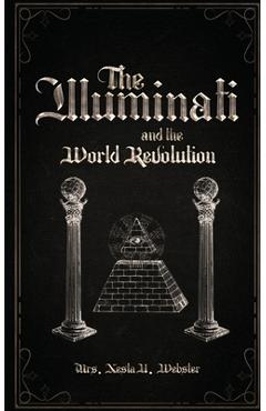 Coperta cărții 'The Illuminati and the World Revolution - Nesta Helen Webster'