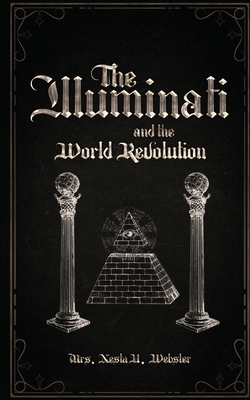 The Illuminati and the World Revolution - Nesta Helen Webster