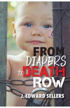 Poza produsului From Diapers to Death Row - J. Edward Sellers