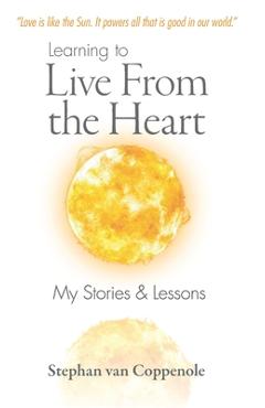 Coperta cărții 'Learning to Live From the Heart: My Stories & Lessons - Stephan Van Coppenole'
