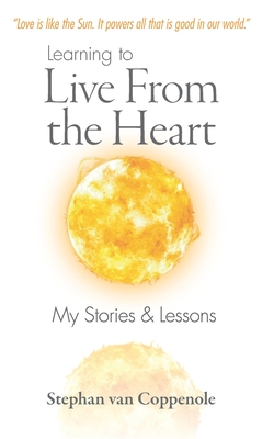 Coperta cărții 'Learning to Live From the Heart: My Stories & Lessons - Stephan Van Coppenole'