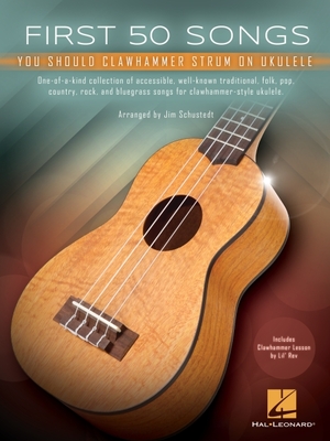 First 50 Songs You Should Clawhammer Strum on Ukulele - Includes Clawhammer Lesson by Lil' REV - 