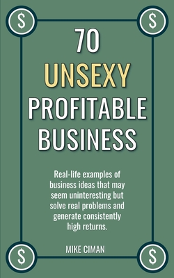 70 Unsexy Profitable Business - Mike Ciman