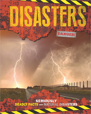 Disasters: Seriously Deadly Facts about Natural Disasters - 