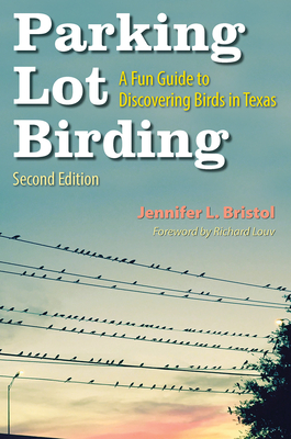 Parking Lot Birding: A Fun Guide to Discovering Birds in Texas Volume 60 - Jennifer L. Bristol