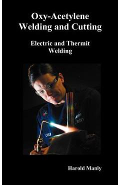 Coperta cărții 'Oxy-Acetylene Welding and Cutting, Electric and Thermit Welding, Together with Related Methods and Materials Used in'