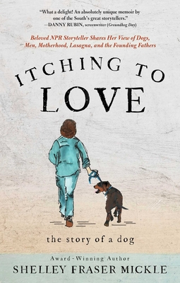 Itching to Love: The Story of a Dog - Shelley Mickle