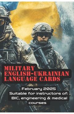 Coperta cărții 'Military English - Ukrainian Language Cards: Suitable for instructors of BIC, engineering & medical courses. Feb 2025 -'