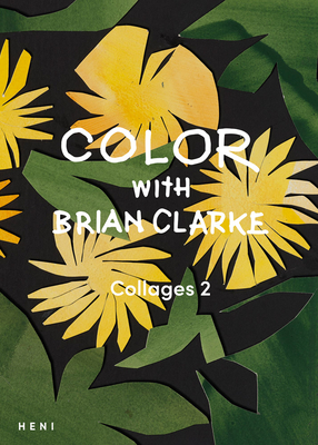 Color with Brian Clarke: Collages 2 - Brian Clarke
