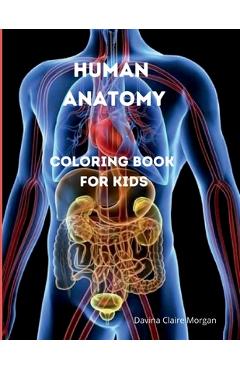 Poza produsului Human Anatomy Coloring Book for Kids: Human Body Activity and Coloring Book for Kids Ages 8 and Up My First Human Body Parts and Human Anatomy Colorin - 