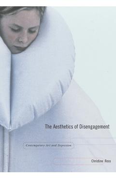 Poza produsului The Aesthetics of Disengagement: Contemporary Art and Depression - Christine Ross