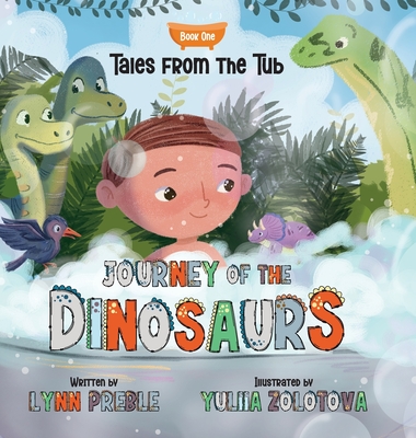 Coperta cărții 'Tales from the Tub: Journey of the Dinosaurs - Lynn Preble'