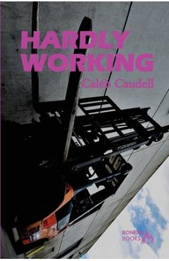 Coperta cărții 'Hardly Working: A Semi-Auto Fiction - Caleb Caudell'