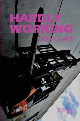 Coperta cărții 'Hardly Working: A Semi-Auto Fiction - Caleb Caudell'