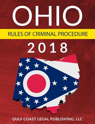 Ohio Rules of Criminal Procedure - Llc Gulf Coast Legal Publishing