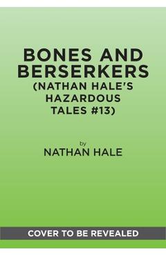 Coperta cărții Bones and Berserkers (Nathan Hale's Hazardous Tales #13): 13 Spooky Tales from American History