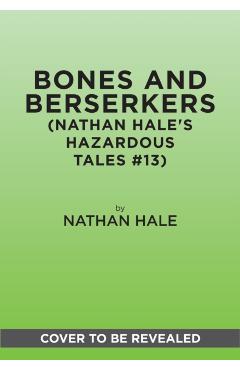 Bones and Berserkers (Nathan Hale's Hazardous Tales #13): 13 Spooky Tales from American History - Nathan Hale