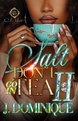 Salt Don't Go In Tea 2: An African American Romance: The Finale - J. Dominique