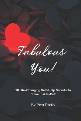 Fabulous You!: 10 Life Changing Self-Help Secrets To Shine Inside-Out! - Priya Bhosale Bidkar