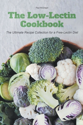 The Low-Lectin Cookbook The Ultimate Recipe Collection For a Free-Lectin Diet - Paul Mcgregor