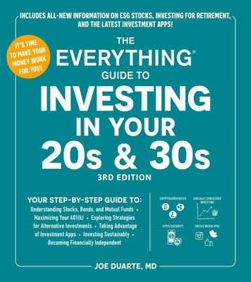 The Everything Guide to Investing in Your 20s & 30s, 3rd Edition: Your Step-By-Step Guide To: * Understanding Stocks, Bonds, and Mutual Funds * Maximi - Joe Duarte