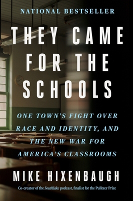 They Came for the Schools: One Town's Fight Over Race and Identity, and the New War for America's Classrooms - Mike Hixenbaugh