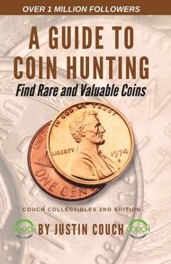 Poza produsului A Guide To Coin Hunting: Find Rare and Valuable Coins - Justin Wayne Couch