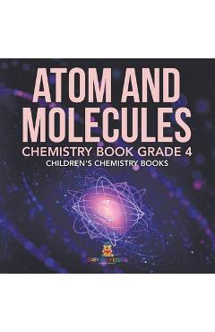 Coperta cărții 'Atom and Molecules - Chemistry Book Grade 4 Children's Chemistry Books -'
