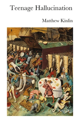 Teenage Hallucination - Matthew Kinlin