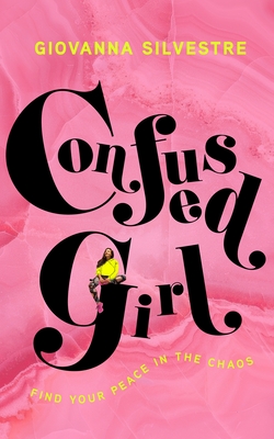 Confused Girl: Find Your Peace in the Chaos - Giovanna Silvestre