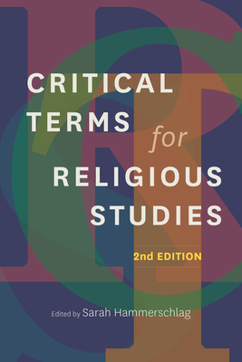 Critical Terms for Religious Studies, Second Edition - Sarah Hammerschlag