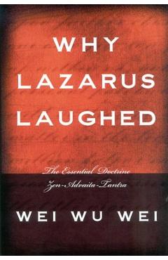 Coperta cărții 'Why Lazarus Laughed: The Essential Doctrine, Zen--Advaita--Tantra - Wei Wu Wei'