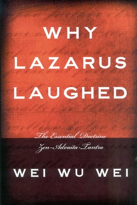 Coperta cărții 'Why Lazarus Laughed: The Essential Doctrine, Zen--Advaita--Tantra - Wei Wu Wei'