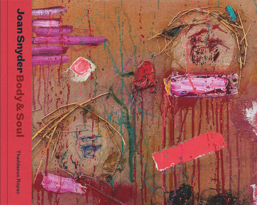 Joan Snyder: Body & Soul - Joan Snyder