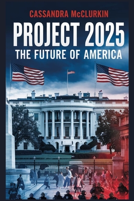 Project 2025: The Future of America - Cassandra Mcclurkin