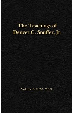 The Teachings of Denver C. Snuffer, Jr. Volume 8: 2022-2023: Reader's Edition Hardback, 6 x 9 in. - Denver C. Snuffer